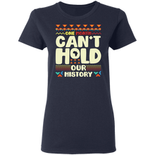 Load image into Gallery viewer, One Month Can&#39;t Hold Our History African Black History Month G500L Ladies&#39; 5.3 oz. T-Shirt
