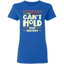 Load image into Gallery viewer, One Month Can&#39;t Hold Our History African Black History Month G500L Ladies&#39; 5.3 oz. T-Shirt
