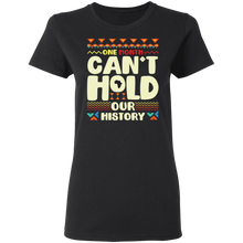 Load image into Gallery viewer, One Month Can&#39;t Hold Our History African Black History Month G500L Ladies&#39; 5.3 oz. T-Shirt
