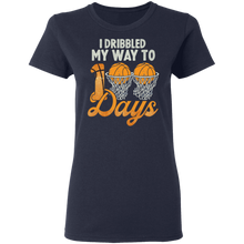 Load image into Gallery viewer, I Bribbled My Way To 100 Days Basketball 100th Day Of School G500L Ladies&#39; 5.3 oz. T-Shirt
